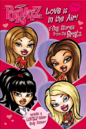 Bratz Love Is in the Air!: Valentine's Day Stories from the Bratz