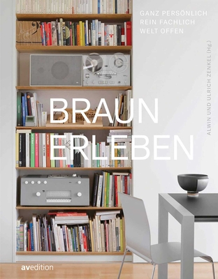 Braun Erleben (Experience Braun): Ganz Persnlich, Rein Fachlich, Weltoffen (Quite Personal, Purely Professional, Cosmopolitan) - Zenkel, Alwin (Editor), and Zenkel, Ulrich (Editor)
