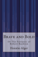 Brave and Bold: Or The Fortunes of Robert Rushton