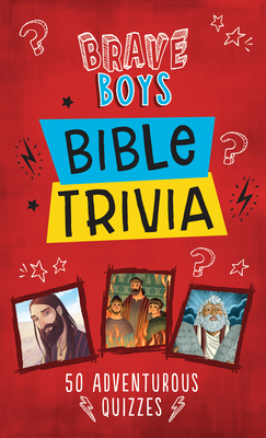 Brave Boys Bible Trivia: 50 Adventurous Quizzes - Swofford, Conover