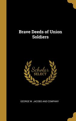 Brave Deeds of Union Soldiers - George W Jacobs and Company (Creator)