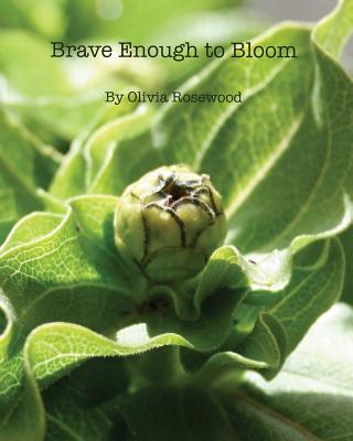 Brave Enough to Bloom - Rosewood, Olivia