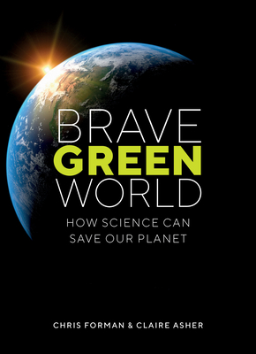 Brave Green World: How Science Can Save Our Planet - Forman, Chris, and Asher, Claire