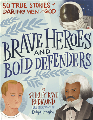 Brave Heroes and Bold Defenders: 50 True Stories of Daring Men of God - Redmond, Shirley Raye
