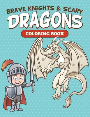 Brave Knights & Scary Dragons Coloring Book - Speedy Publishing LLC