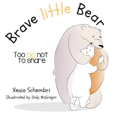 Brave little Bear; Too Big Not To Share: Book Two - Schembri, Xenia