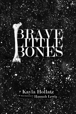 Brave Little Bones - Hollatz, Kayla, and Lewis, Hannah