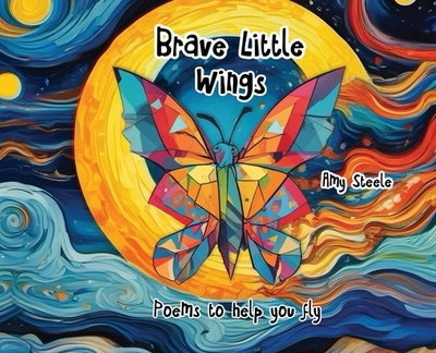 Brave Little Wings: Poems to help you fly - Steele, Amy Lynn