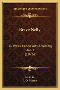 Brave Nelly: Or Weak Hands and a Willing Heart (1876)