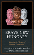 Brave New Hungary: Mapping the "System of National Cooperation"