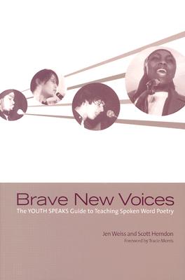 Brave New Voices: The Youth Speaks Guide to Teaching Spoken Word Poetry - Herndon, Scott, and Weiss, Jen, Professor
