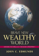 Brave New Wealthy World: Winning the Struggle for World Prosperity