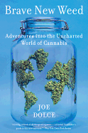 Brave New Weed: Adventures Into the Uncharted World of Cannabis