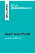 Brave New World by Aldous Huxley (Book Analysis): Detailed Summary, Analysis and Reading Guide