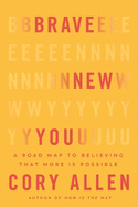 Brave New You: A Road Map to Believing That More Is Possible