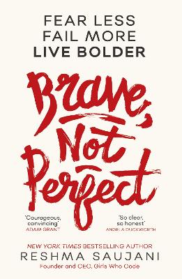 Brave, Not Perfect: Fear Less, Fail More and Live Bolder - Saujani, Reshma