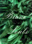 Brave Souls: Writers and Artists Wrestle with God, Love, Death and the Things That Matter