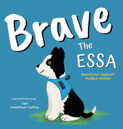 Brave The ESSA: A Story About An Emotional Support Stuffed Animal