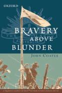 Bravery Above Blunder: The 9th Australian Division at Finschhafen, Sattelberg and Sio - Coates, John, Professor