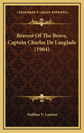 Bravest of the Brave, Captain Charles de Langlade (1904)