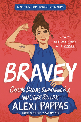 Bravey (Adapted for Young Readers): Chasing Dreams, Befriending Pain, and Other Big Ideas - Pappas, Alexi