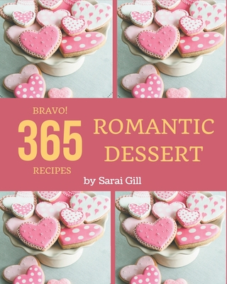 Bravo! 365 Romantic Dessert Recipes: From The Romantic Dessert Cookbook To The Table - Gill, Sarai