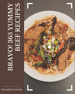 Bravo! 365 Yummy Beef Recipes: A Must-have Yummy Beef Cookbook for Everyone