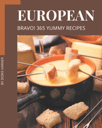 Bravo! 365 Yummy European Recipes: Happiness is When You Have a Yummy European Cookbook!