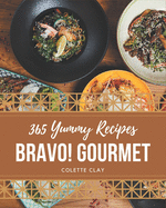 Bravo! 365 Yummy Gourmet Recipes: Home Cooking Made Easy with Yummy Gourmet Cookbook!