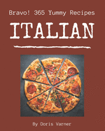 Bravo! 365 Yummy Italian Recipes: Make Cooking at Home Easier with Yummy Italian Cookbook!