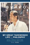 Bravo: My Great Taekwondo Life & Philosophy