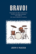 Bravo!: Strategies for Music Educators: Proven Learning Strategies That Adds to the Music Educator's Toolbox.