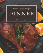 Bravo! Top 365 Dinner Recipes: A Timeless Dinner Cookbook