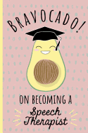 Bravocado! on becoming a Speech Therapist: Notebook, Perfect Graduation gift for the new Graduate, Great alternative to a card, Lined paper.