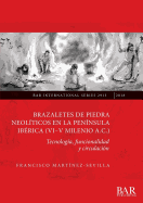 Brazaletes de piedra neoliticos en la peninsula iberica (VI-V milenio a. C.): Tecnologia, funcionalidad y circulacion