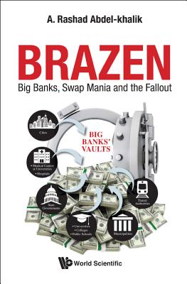 Brazen: Big Banks, Swap Mania and the Fallout - Abdel-Khalik, A Rashad