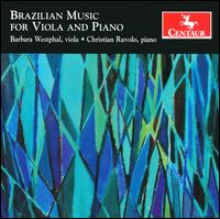 Brazilian Music for Viola & Piano - Barbara Westphal (viola); Christian Ruvolo (piano)