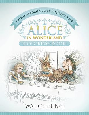 Brazilian Portuguese Children's Book: Alice in Wonderland (English and Brazilian Portuguese Edition) - Cheung, Wai