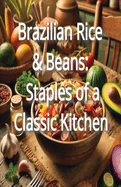 Brazilian Rice & Beans: Staples of a Classic Kitchen