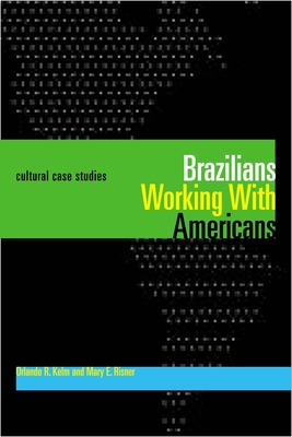 Brazilians Working With Americans/Brasileiros que trabalham com americanos: Cultural Case Studies/Estudos de casos culturais - Kelm, Orlando R