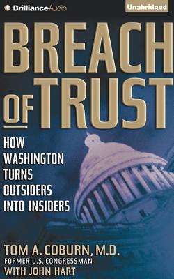 Breach of Trust: How Washington Turns Outsiders Into Insiders - Coburn, Tom A, and Fredricks, Richard (Read by), and Hart, John