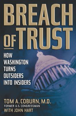 Breach of Trust: How Washington Turns Outsiders Into Insiders - Coburn, Tom, Senator, and Hart, John