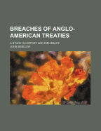 Breaches of Anglo-American Treaties; A Study in History and Diplomacy