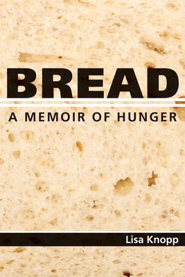 Bread: A Memoir of Hunger - Knopp, Lisa