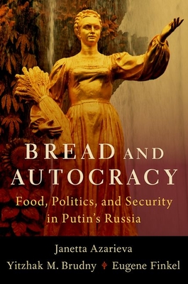Bread and Autocracy: Food, Politics, and Security in Putin's Russia - Azarieva, Janetta, and Brudny, Yitzhak M, and Finkel, Eugene