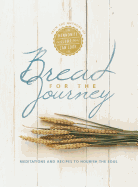Bread for the Journey: Meditations and Recipes to Nourish the Soul, from the Authors of Mennonite Girls Can Cook