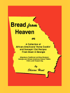 Bread From Heaven: Or A Collection of African-Americans' Home Cookin' and Somepin' Eat Recipes from Down in Georgia - Hunt, Sharon