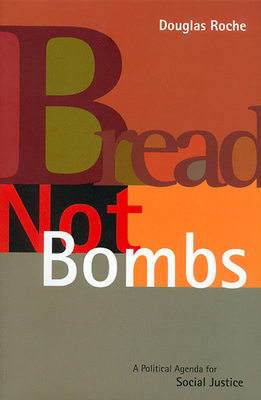 Bread Not Bombs: A Political Agenda for Social Justice - Roche, Douglas