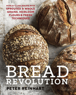 Bread Revolution: World-Class Baking with Sprouted and Whole Grains, Heirloom Flours, and Fresh Techniques