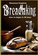 Breadmaking: How to begin in 28 days